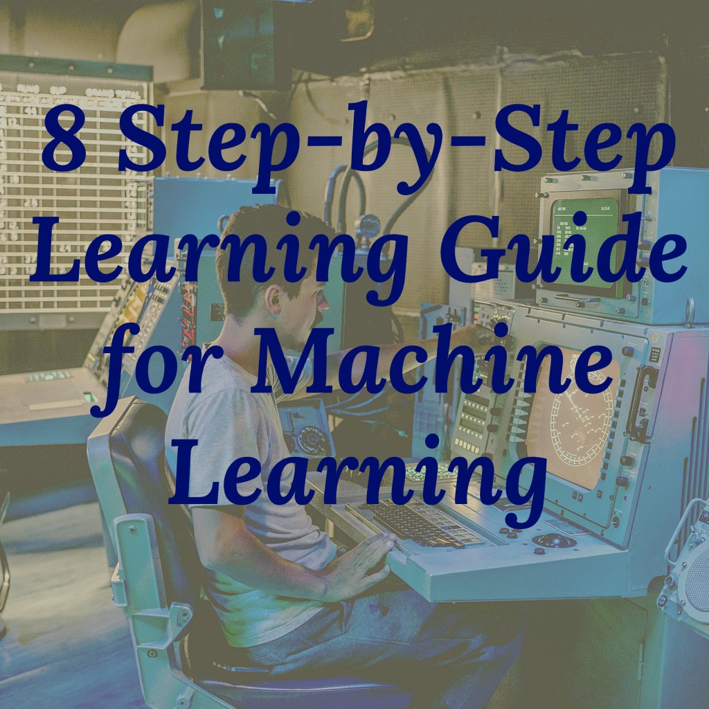 8 Step-by-Step Learning Guide for Machine Learning