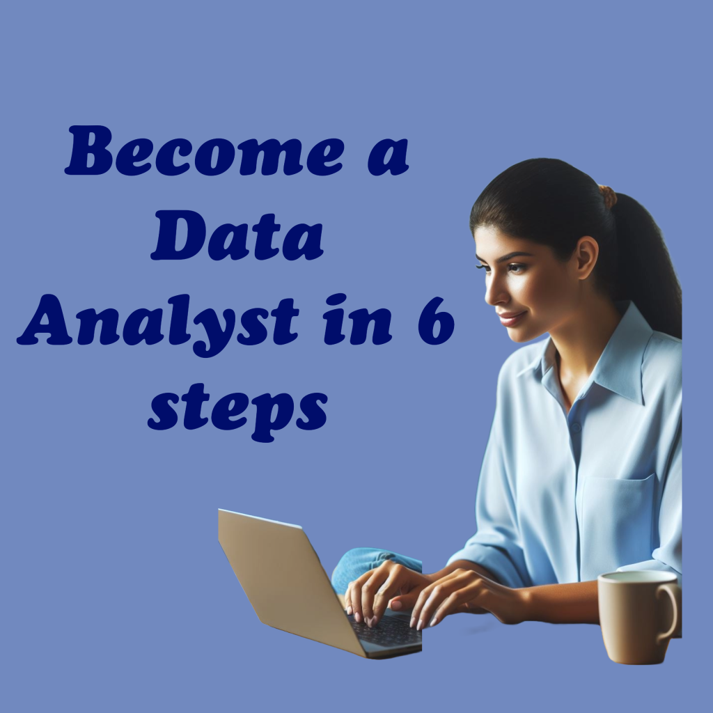 Become a Data Analyst in 6 Steps, Whether You Have a Tech Background or Not